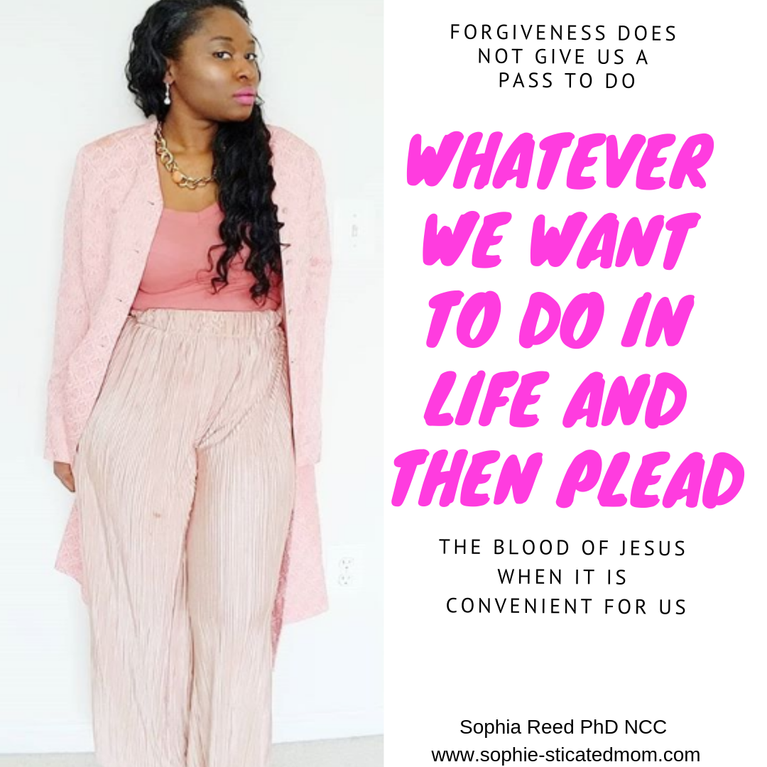 Forgiveness does not give us a pass to do